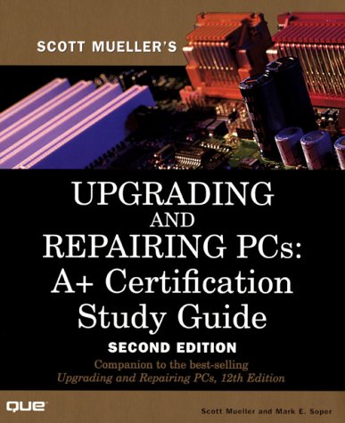 Upgrading and Repairing PCs, A+ Certification Study Guide, w. CD-ROM (Scott Mueller Library)