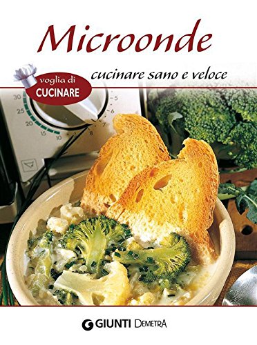 Download Microonde cucinare sano e veloce (Voglia di cucinare) Download Microonde cucinare sano e veloce (Voglia di cucinare)