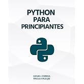 Python Para Principiantes: Aprender a programar con Python de manera pr&aacute;ctica y paso a paso