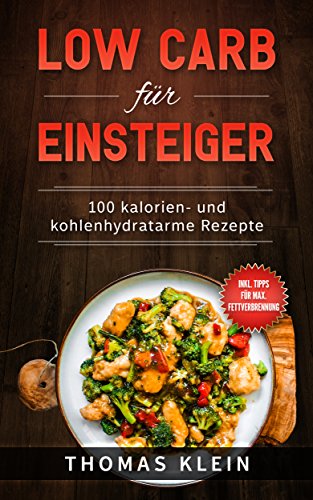 Download Low Carb für Einsteiger: 100 kalorien- und kohlenhydratarme Rezepte: Mit einem Bonuskapitel für maximale Fettverbrennung Download Low Carb für Einsteiger: 100 kalorien- und kohlenhydratarme Rezepte: Mit einem Bonuskapitel für maximale Fettverbrennung