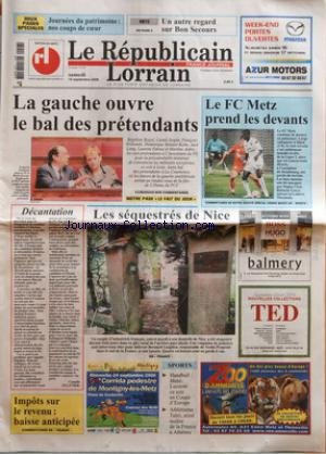 REPUBLICAIN LORRAIN (LE) [No 219] du 16/09/2006 - JOURNEES DU PATRIMOINE - NOS COUPS DE COEUR - METZ - UN AUTRE REGARD SUR BON SECOURS - LA GAUCHE OUVRE LE BAL DES PRETENDANTS - LE FC METZ PREND LES DEVANTS - DECANTATION PAR CAMILLE OLLIVIER - IMPOTS SUR LE REVENU - BAISSE ANTICIPEE - LES SEQUESTRES DE NICE - SPORTS - HANDBALL - METZ-LUCERNE CE SOIR EN COUPE D'EUROPE - ATHLETISME - TAHRI ATOUT MAITRE DE LA FRANCE A ATHENES francais