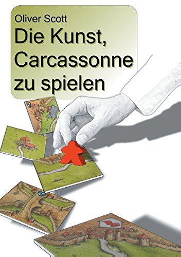 Preisvergleich Produktbild Die Kunst, Carcassonne zu spielen: Ein Strategiebuch