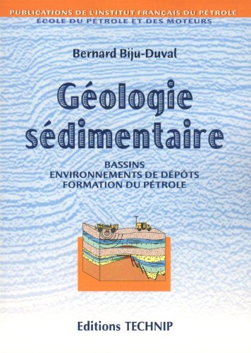 Géologie sédimentaire: Bassins, environnements de dépôts, formation du pétrole Géologie sédimentaire: Bassins, environnements de dépôts, formation du pétrole