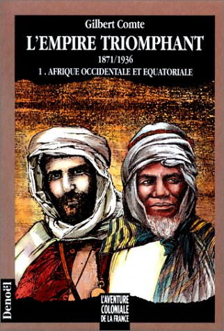 L'aventure coloniale de la France - L'Empire triomphant, 1871-1936, tome 1 : Afrique occidentale et équatoriale gratuit L'aventure coloniale de la France - L'Empire triomphant, 1871-1936, tome 1 : Afrique occidentale et équatoriale gratuit