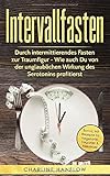 Intervallfasten: Durch intermittierendes Fasten zur Traumfigur - Wie auch Du von der unglaublichen Wirkung des Serotonins profitierst by Charline Hanflow