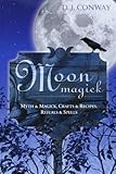 Moon Magick: Myth & Magic, Crafts & Recipes, Rituals & Spells: Myth and Magic, Crafts and Recipes, Rituals and Spells (Llewellyn's Practical Magick) by 