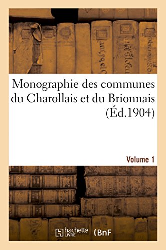 Monographie des communes du Charollais et du Brionnais Volume 1: département de Saône-et-Loire