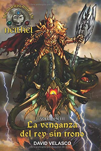 Los Manuscritos de Neithel, volumen III: La venganza del rey sin trono (Saga de Neithel)