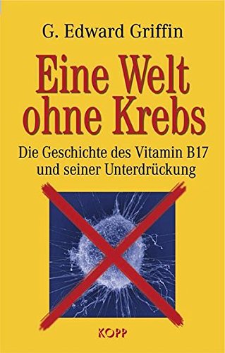Download Eine Welt ohne Krebs. Die Geschichte des Vitamin B17 und seiner Unterdrückung Download Eine Welt ohne Krebs. Die Geschichte des Vitamin B17 und seiner Unterdrückung