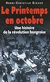 Le Printemps en octobre : Une histoire de la révolution hongroise