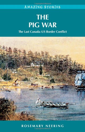 The Pig War: The Last Canada-US Border Conflict (Amazing Stories)