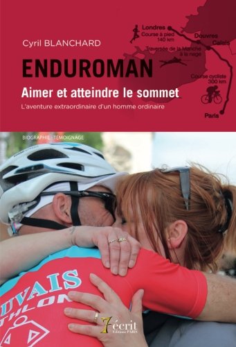 Download ENDUROMAN Aimer et atteindre le sommet l'aventure extraordinaire d'un homme ordinaire Download ENDUROMAN Aimer et atteindre le sommet l'aventure extraordinaire d'un homme ordinaire