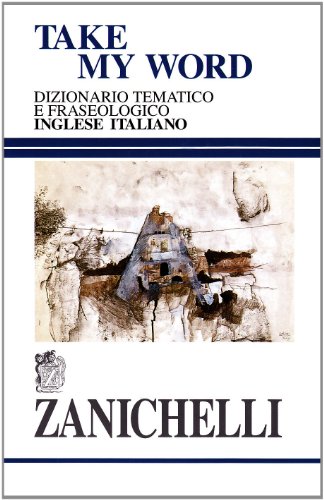 Download Take my word. Dizionario tematico e fraseologico inglese-italiano Download Take my word. Dizionario tematico e fraseologico inglese-italiano