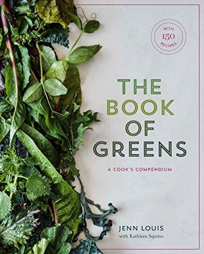 The Book of Greens: A Cook's Compendium of 40 Varieties, from Arugula to Watercress, with More Than 175 Recipes [A Cookbook]