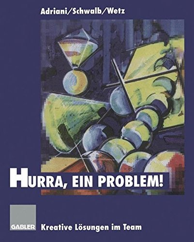 Hurra, ein Problem!: Kreative Lösungen im Team