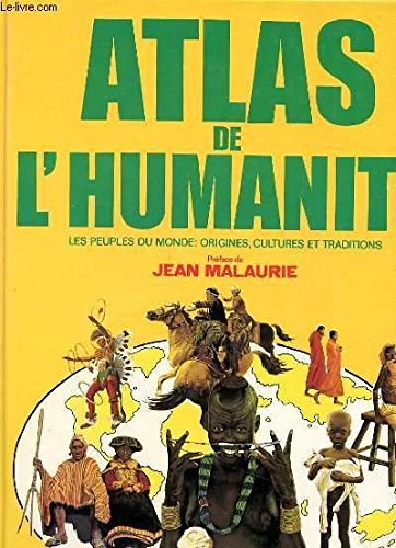 Download Atlas de l'humanité; Les peuples du monde : origines, cultures et traditions. Download Atlas de l'humanité; Les peuples du monde : origines, cultures et traditions.