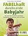Produktbild FABELhaft durchs erste Babyjahr (Buch): Der gute Start für Eltern und Babys: Bewegung und Bindung, Spiel und Spaß