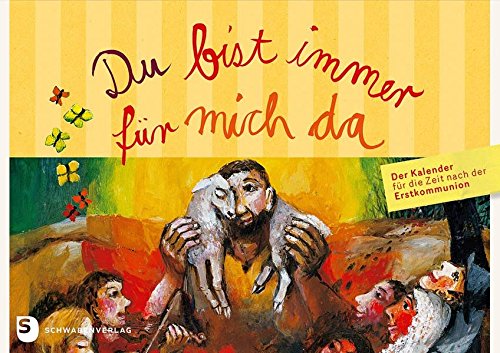 Download Du bist immer für mich da - Ein Kalender für die Zeit nach der Erstkommunion. Mit Bildern von Sieger Köder