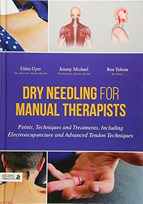 Dry Needling for Manual Therapists: Points, Techniques and Treatments, Including Electroacupuncture and Advanced Techniques