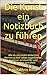 Die Kunst ein Notizbuch zu führen: Wie du mit einem einfachen Werkzeug dein Leben organisierter, kreativer, produktiver und entspannter gestaltest by 