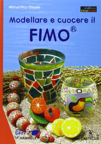 Modellare e cuocere il fimo. Ediz. illustrata Modellare e cuocere il fimo. Ediz. illustrata