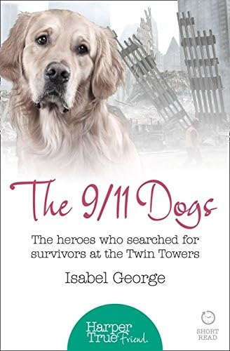 The 9/11 Dogs (Harpertrue Friend - A Short Read): The heroes who searched for survivors at Ground Zero (HarperTrue Friend - A Short Read)