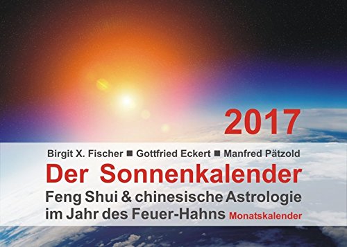 Der Sonnenkalender 2017 (Monatskalender): Feng Shui & chinesische Astrologie im Jahr des Feuer-Hahns