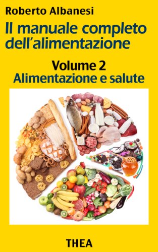 Alimentazione e salute (Il manuale completo dell'alimentazione Vol. 2) Alimentazione e salute (Il manuale completo dell'alimentazione Vol. 2)
