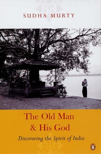 The Old Man And His God: Discovering the Spirit of India