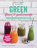 Green glam et gourmande: Les 150 recettes culte du Health Movement