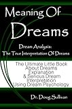 Image de Meaning Of Dreams / Dream Analysis: The True Interpretation Of Dreams [The Ultimate Little Book About Dreams Explanation And Serious Dream Interpretat