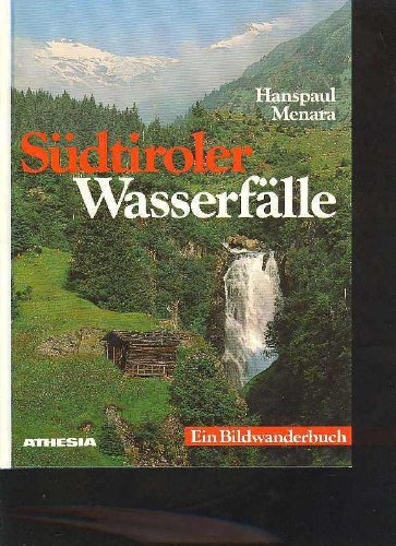 Südtiroler Wasserfälle. Ein Bildwanderbuch.