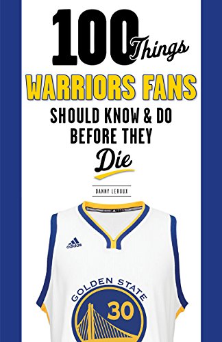 100 Things Warriors Fans Should Know & Do Before They Die (100 Things...Fans Should Know) (English Edition) por Danny Leroux