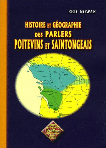 Histoire et géographie des parlers poitevins et saintongeais Histoire et géographie des parlers poitevins et saintongeais