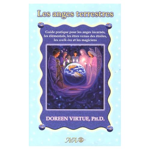 Les anges terrestres - Guide pratique pour les anges incarnés, les élémentals, les êtres venus des étoiles, les walk-ins et les magiciens