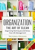 Organization: The Art of Clean- Organizing Techniques and Stress Free Life Management - 3rd Edition (English Edition) by Victoria Higgins