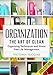 Organization: The Art of Clean- Organizing Techniques and Stress Free Life Management - 3rd Edition (English Edition) by Victoria Higgins