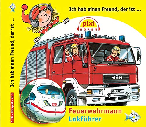Pixi Hören: Ich hab einen Freund, der ist Feuerwehrmann / Lokführer: 1 CD