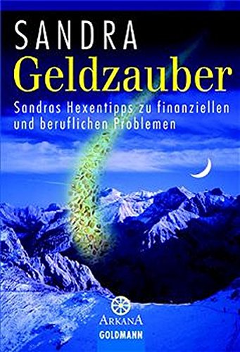 Geldzauber: Sandras Hexentipps zu finanziellen und beruflichen Problemen (Arkana)