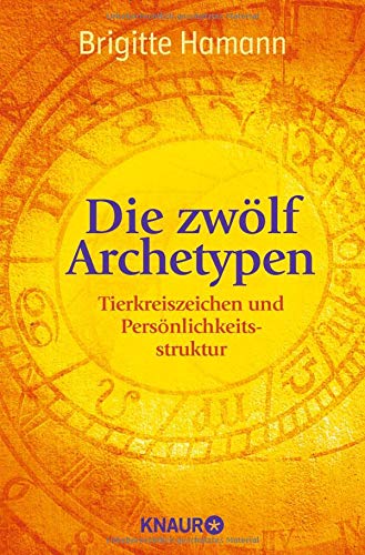 Die zwölf Archetypen: Tierkreiszeichen und Persönlichkeitsstruktur