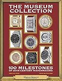 The Museum Collection: 100 Milestones of 20th Century Watchmaking - 100 pietre miliari dell'orologeria del Novecento (Watch Books, Band 1)