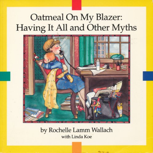 Preisvergleich Produktbild Oatmeal on My Blazer: Having It All and Other Myths