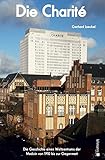 Image de Die Charité: Die Geschichte eines Weltzentrums der Medizin von 1710 bis zur Gegenwart