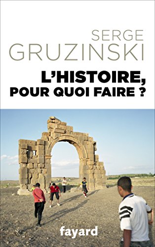 L'Histoire, pour quoi faire ? (Divers Histoire) L'Histoire, pour quoi faire ? (Divers Histoire)