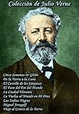Coleccion Clasica (Cinco Semanas en Globo, De la Tierra a la Luna, El Castillo de los Carpatos, El Faro del Fin del Mundo, La Ciudad Flotante, La Vuelta ... al Centro de la Tierra) (Spanish Edition)