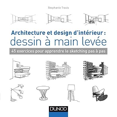 Architecture et design d'intérieur : dessin à main levée - 45 exercices pour apprendre le sketching: 45 exercices pour apprendre le sketching pas à pas