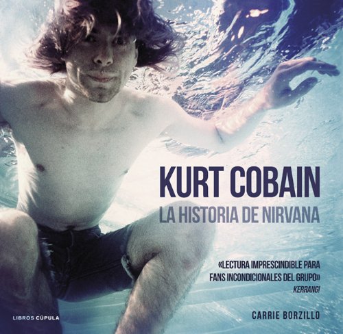 Download Kurt Cobain. La Historia De Nirvana (Musica Y Cine (l.Cupula))