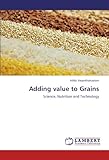 Image de Adding value to Grains: Science, Nutrition and Technology