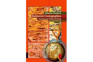 Rudimenta Cosmographica - Grundzüge der Weltbeschreibung (Corona/Kronstadt 1542): Ins Deutsche, Rumänische und Ungarische übersetzte und kommentierte Faksimile-Ausgabe