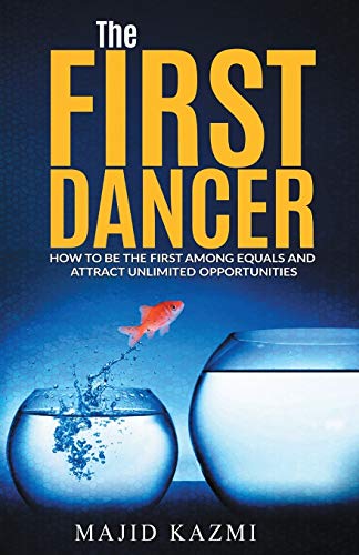 The First Dancer: How to be the first among equals and attract unlimited opportunities